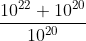 \frac{10^{22}+10^{20}}{10^{20}}